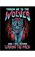 Throw Me To The Wolves And I Will Return Leading The Pack: Return Leading The Pack 2020-2021 Weekly Planner & Gratitude Journal (110 Pages, 8" x 10") Blank Sections For Writing Daily Notes, Reminders, Moment