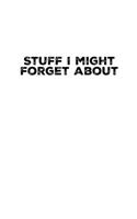 Stuff I Might Forget About