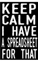 Keep Calm I Have A Spreadsheet For That