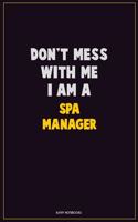 Don't Mess With Me, I Am A Spa Manager