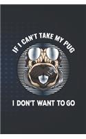 If I Can't Take My Pug I don't want to Go