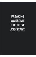 Freaking Awesome Executive Assistant.: Blank Lined Journal Notebook, Funny Journals, Gift For Executive Assistant