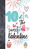 10 & I'm The Sweetest Valentine: Valentines Cupcake Gift For Girls Age 10 Years Old - College Ruled Composition Writing School Notebook To Take Classroom Teachers Notes