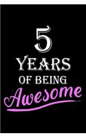 5 Years Of Being Awesome: Blank Lined Journal, Happy 5th Birthday, Notebook Diary, Logbook, Perfect Gift For 5 Year Old Boys And Girls