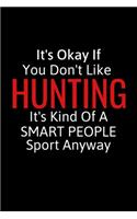 It's Okay If You Don't Like Hunting: Archery Gifts To Write In For Women & Men, Inspirational Blank Small Lined Sports Journal