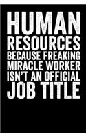 Human Resource Because Freaking Miracle Worker Isn't An Official Job Title: Blank Lined Notebook Journal - Gift for HR Managera