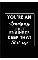 You're An Amazing Chief Engineer. Keep That Shit Up.: Blank Lined Funny Chief Engineering Journal Notebook Diary - Perfect Gag Birthday, Appreciation, Thanksgiving, Christmas or any special occasion Gif