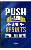 Push Hard and Results Will Follow: Funny Workout Gym Lined Notebook Journal For Yoga Running, Unique Special Inspirational Birthday Gift, Regular 6 X 9 110 Pages