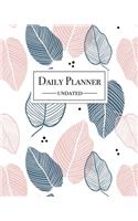 Daily Planner - Undated: Beautiful Pink and Blue Leaves Print 12 Month Daily Calendar Planner 1 Year Daily/Weekly Organizer for Business, Home and Office.