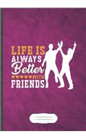 Life Is Always Better with Friends