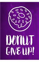Chalkboard Journal - Donut Give Up! (Purple): 100 page 6" x 9" Ruled Notebook: Inspirational Journal, Blank Notebook, Blank Journal, Lined Notebook, Blank Diary