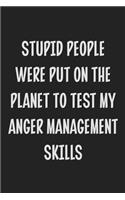 Stupid People Were Put on the Planet to Test My Anger Management Skills: College Ruled Notebook - Gift Card Alternative - Gag Gift