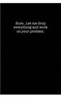 Sure...Let Me Drop Everything and Work on Your Problem: dot grid paper notebook