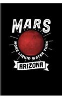 Mars More Liquid Water Than Arizona: Funny Red Planet Undated Planner - Weekly & Monthly No Year Pocket Calendar - Medium 6x9 Softcover - For Cosmology & Science Nerd Fans