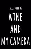 All I Need Is Wine And My Camera: 6x9" Lined Notebook/Journal Funny Gift Idea