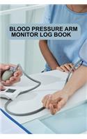 Blood Pressure Arm Monitor Log Book: Blood Pressure Arm Monitor Log Book, Blood Pressure Daily Log Book. 120 Story Paper Pages. 6 in x 9 in Cover.