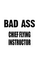Bad Ass Chief Flying Instructor: Funny Chief Flying Instructor Notebook, Journal Gift, Diary, Doodle Gift or Notebook - 6 x 9 Compact Size- 109 Blank Lined Pages