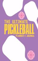 The Ultimate Pickleball Planner And Journal: Easy Convenient And Fun Way To Keep Track Of Game Schedules, Scores, Players & More Perfect Accessory Or Gift And A Must Have For Pickleball Players