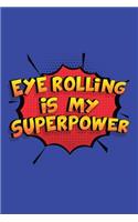 Eye Rolling Is My Superpower: A 6x9 Inch Softcover Diary Notebook With 110 Blank Lined Pages. Funny Eye Rolling Journal to write in. Eye Rolling Gift and SuperPower Design Slogan