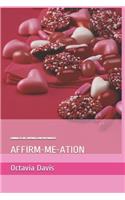 Affirm-Me-Ations: Learning to Love, Empower & Care for Yourself!: Self-Care & Empowerment