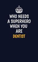 Who Needs A Superhero When You Are Dentist: Career journal, notebook and writing journal for encouraging men, women and kids. A framework for building your career.