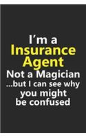 I'm a Insurance Agent Not A Magician But I Can See Why You Might Be Confused: Funny Job Career Notebook Journal Lined Wide Ruled Paper Stylish Diary Planner 6x9 Inches 120 Pages Gift