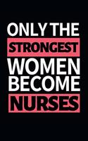 Only The Strongest Women Become Nurses