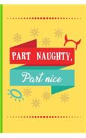 Part Naughty Part Nice: Christmas gifts: Small Lined Notebook / Journal To Write In (6" x 9")