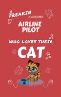 A Freakin Awesome Airline Pilot Who Loves Their Cat: Perfect Gag Gift For An Airline Pilot Who Happens To Be Freaking Awesome And Love Their Kitty! - Blank Lined Notebook Journal - 100 Pages 6 x 9 Form