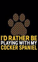 I'd Rather Be Playing with My Cocker Spaniel