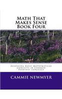 Math That Makes Sense Book Four: Accessing Basic Mathematical Concepts in Common Everyday Language