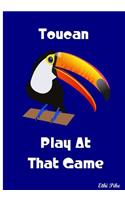 Toucan Play At That Game