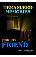 Treasured Memories for My Friend