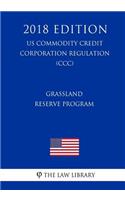 Grassland Reserve Program (US Commodity Credit Corporation Regulation) (CCC) (2018 Edition)