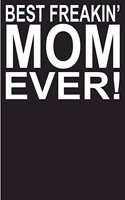 Best Freakin' Mom Ever!