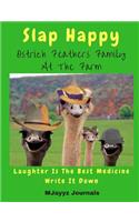 Slap Happy Ostrich Feathers Family At The Farm Laughter Is The Best Medicine Write It Down