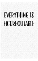 Everything Is Figureoutable