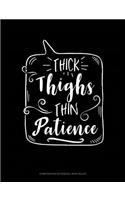 Thick Thighs Thin Patience: Composition Notebook: Wide Ruled(308 Composition Notebook: Wide Ruled)
