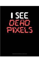 I See Dead Pixels: Composition Notebook: Wide Ruled