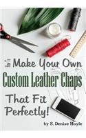 How to Make Your Own Custom Leather Chaps that Fit Perfectly