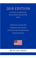 Examining System and Programs for Specific Positions and Examinations (Miscellaneous) (Us Office of Personnel Management Regulation) (Opm) (2018 Edition)