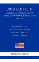 Requirements and Procedures for Consumer Assistance To Recycle and Save Program (US National Highway Traffic Safety Administration Regulation) (NHTSA) (2018 Edition)