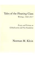 Tales of the Floating Class, Writings 1982-2017; Essays and Fictions on Globalization and Neo-Feudalism