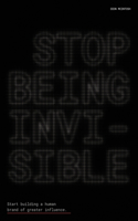 Stop Being Invisible