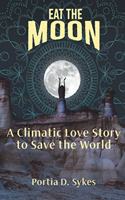 Eat The Moon: A Climatic Love Story To Save The World