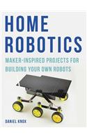 Home Robotics: Maker-Inspired Projects For Building Your Own Robots