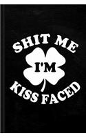 Shit Me I'm Kiss Faced St. Patrick's Day Journal Notebook