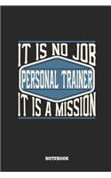 Personal Trainer Notebook - It Is No Job, It Is a Mission: Ruled Notebook to Take Notes at Work. Lined Bullet Journal, To-Do-List or Diary for Men and Women.