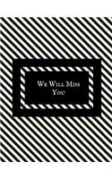 We Will Miss You: Message Book, Keepsake Memory Book, Wishes for Colleagues, Family and Friends to Write In, Guestbook for Retirement, Leaving Farewell & Message for 