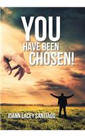 You Have Been Chosen!: Rejected by Man but Chosen by God